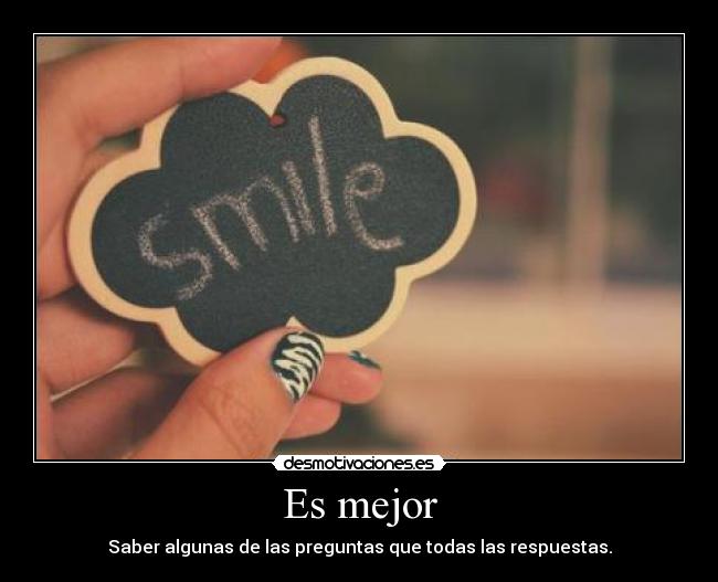 Es mejor - Saber algunas de las preguntas que todas las respuestas.