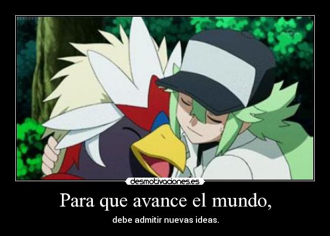 Para que avance el mundo, - debe admitir nuevas ideas.