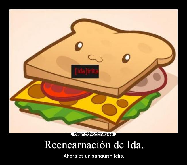 Reencarnación de Ida. - Ahora es un sangüish felis.
