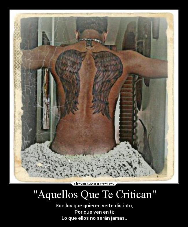 Aquellos Que Te Critican - Son los que quieren verte distinto,
Por que ven en ti;
Lo que ellos no serán jamas..