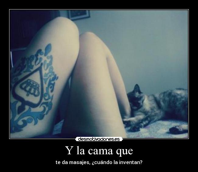 Y la cama que - te da masajes, ¿cuándo la inventan?