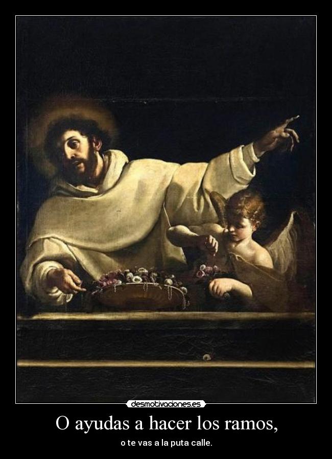 O ayudas a hacer los ramos, - o te vas a la puta calle.