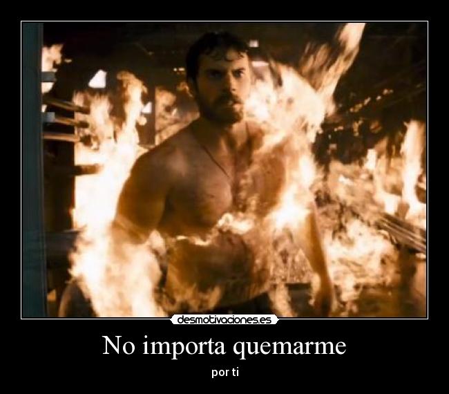 No importa quemarme -