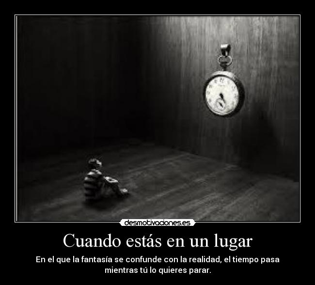 Cuando estás en un lugar -