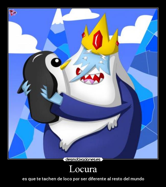 Locura - es que te tachen de loco por ser diferente al resto del mundo