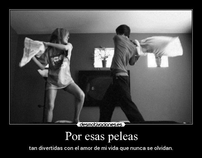 Por esas peleas -