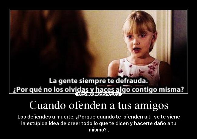 Cuando ofenden a tus amigos -