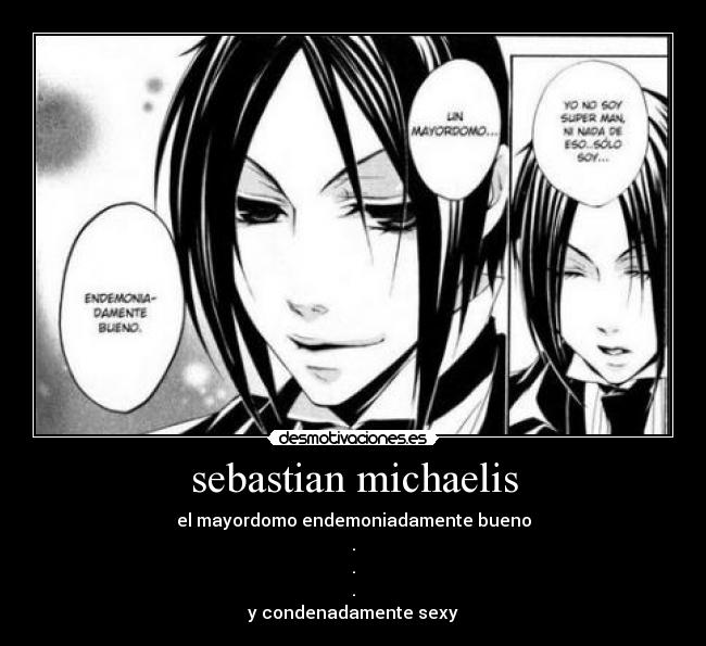 sebastian michaelis - el mayordomo endemoniadamente bueno
.
.
.
y condenadamente sexy