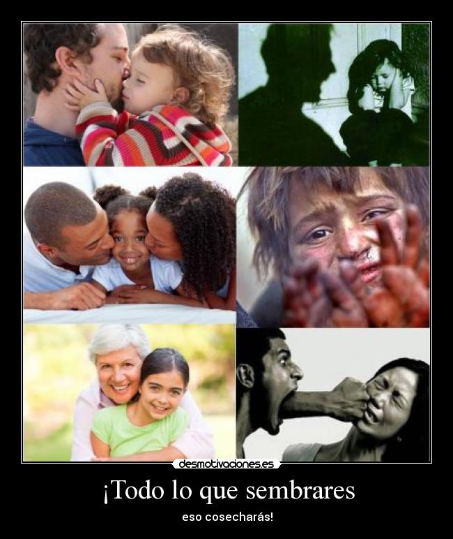 ¡Todo lo que sembrares - eso cosecharás!