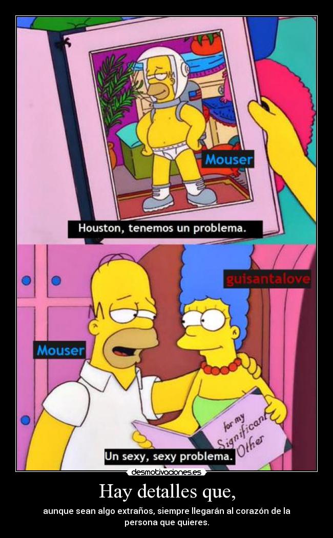 Hay detalles que, - aunque sean algo extraños, siempre llegarán al corazón de la persona que quieres.