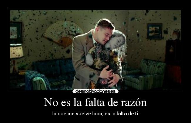 No es la falta de razón -