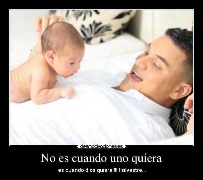 No es cuando uno quiera - es cuando dios quiera!!!!!! silvestre...