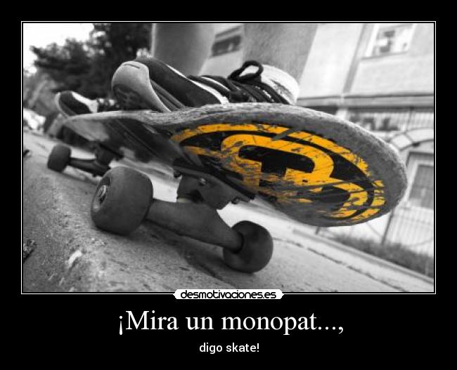 ¡Mira un monopat..., - 