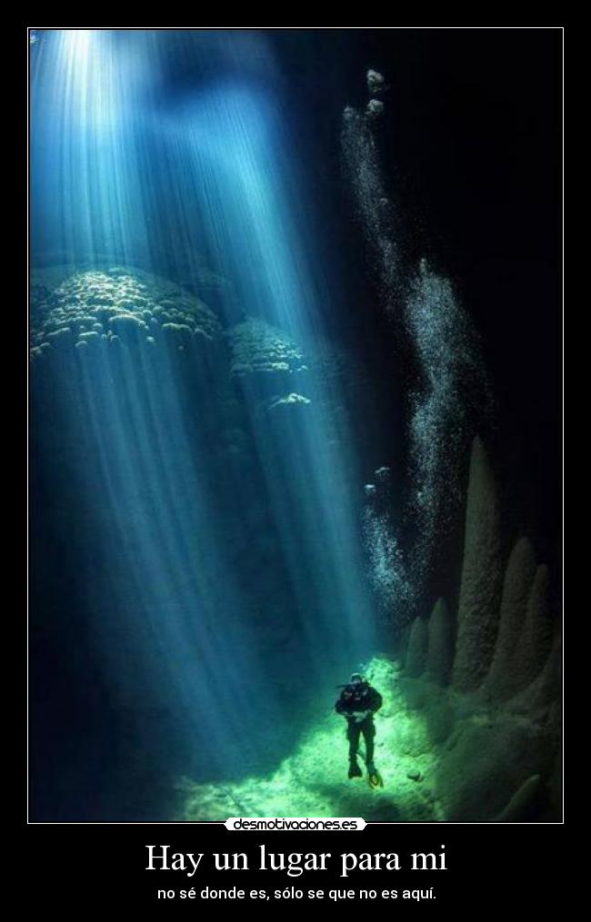 Hay un lugar para mi - no sé donde es, sólo se que no es aquí.