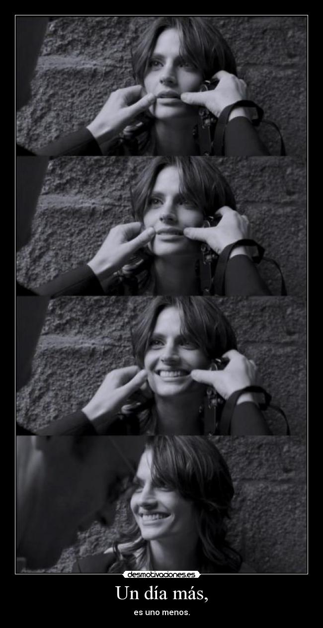 Un día más, - es uno menos.