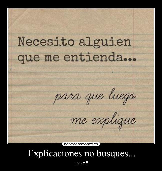 Explicaciones no busques... -
