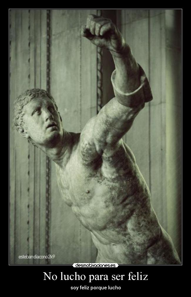 No lucho para ser feliz - soy feliz porque lucho
