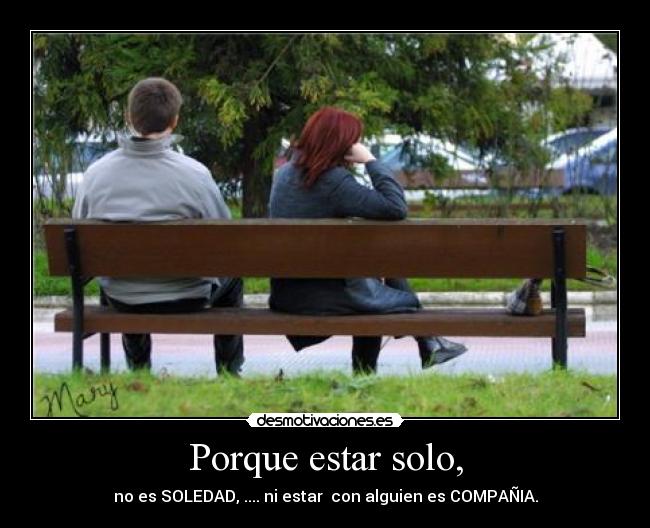 Porque estar solo, -
