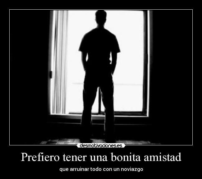Prefiero tener una bonita amistad - que arruinar todo con un noviazgo