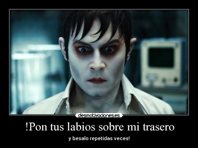 !Pon tus labios sobre mi trasero -