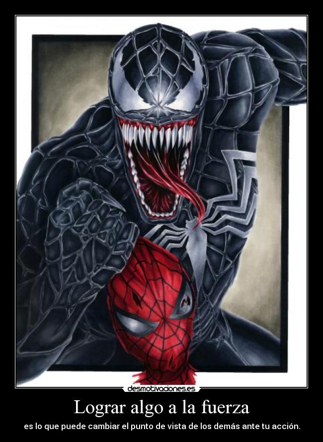 Lograr algo a la fuerza - es lo que puede cambiar el punto de vista de los demás ante tu acción.