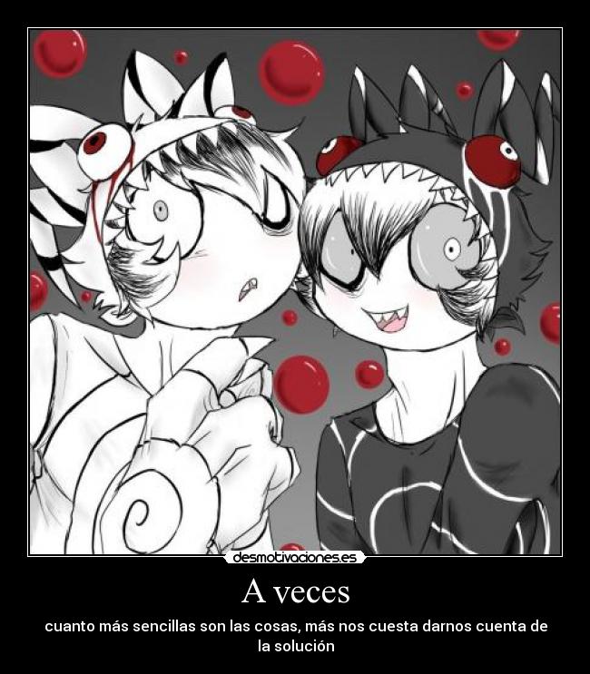 A veces - cuanto más sencillas son las cosas, más nos cuesta darnos cuenta de la solución