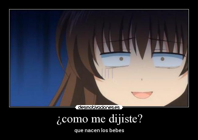 ¿como me dijiste? -