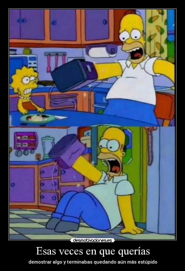 Esas veces en que querías - demostrar algo y terminabas quedando aún más estúpido