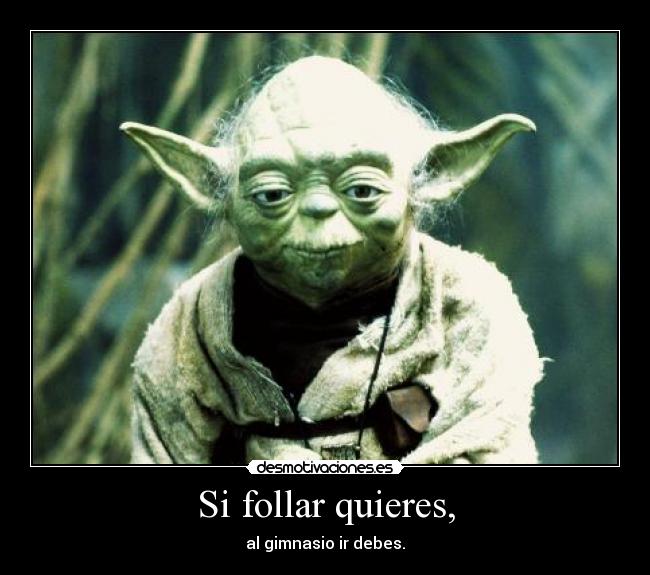 Si follar quieres, - al gimnasio ir debes.