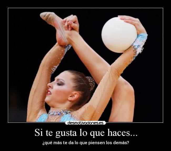 Si te gusta lo que haces... -