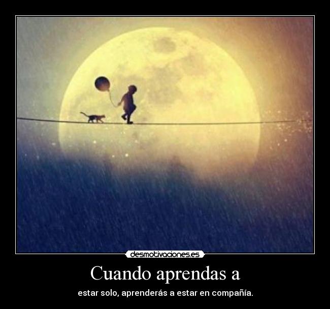Cuando aprendas a -