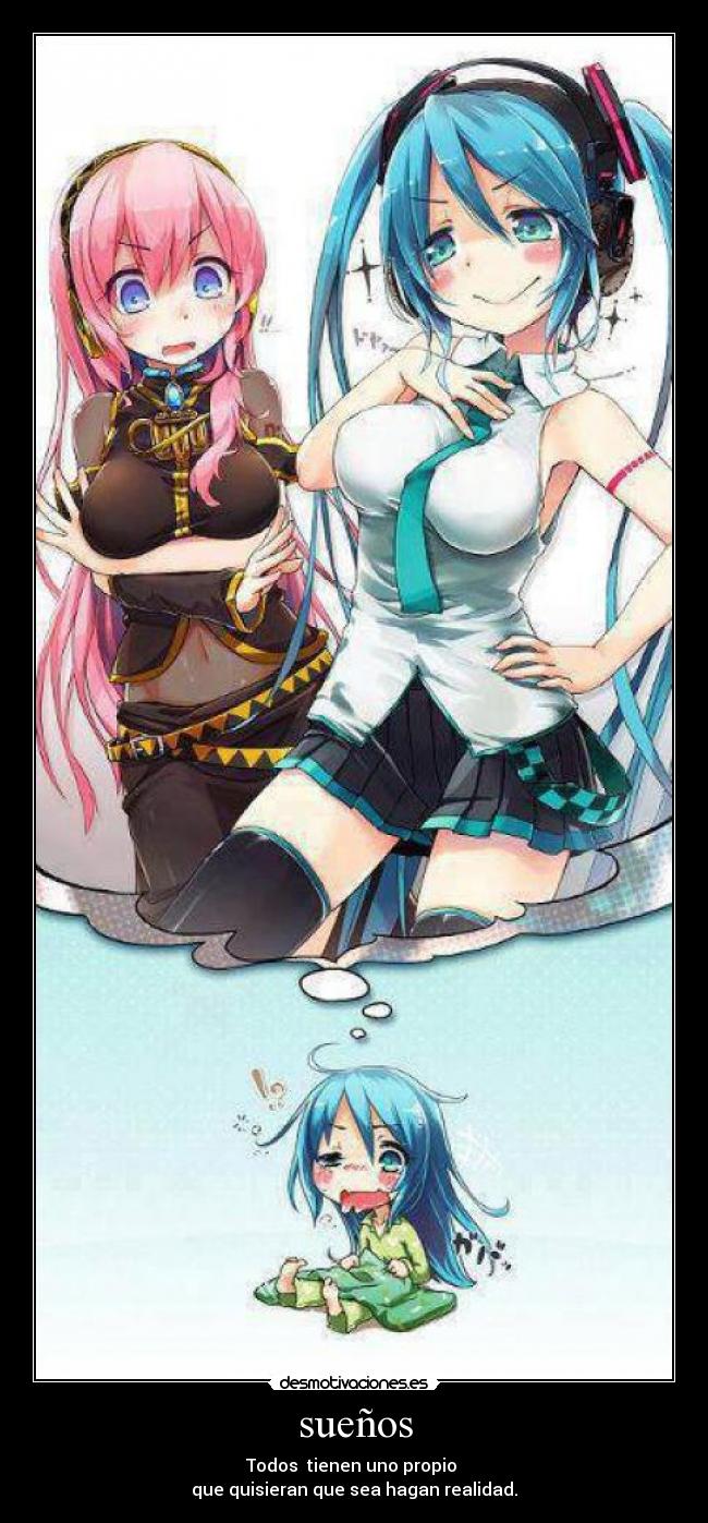 sueños - Todos tienen uno propio
que quisieran que sea hagan realidad.