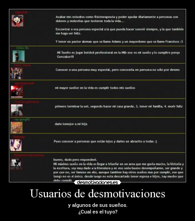 Usuarios de desmotivaciones - y algunos de sus sueños.
¿Cual es el tuyo?