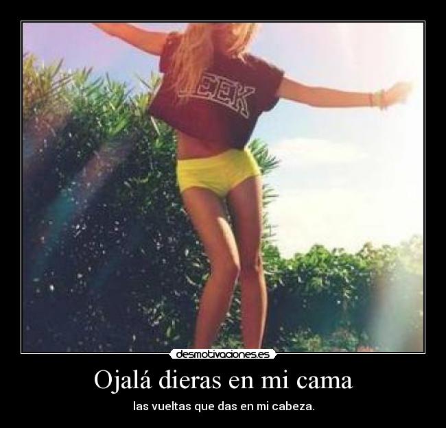 Ojalá dieras en mi cama - 