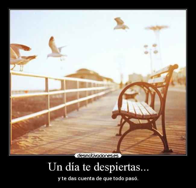 Un día te despiertas... - 