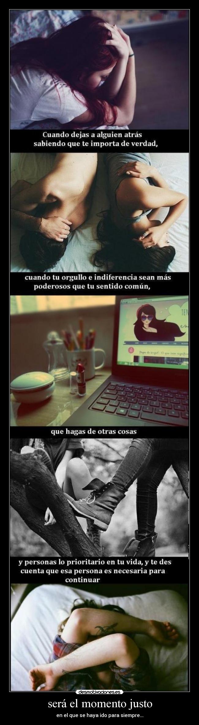 será el momento justo - en el que se haya ido para siempre...