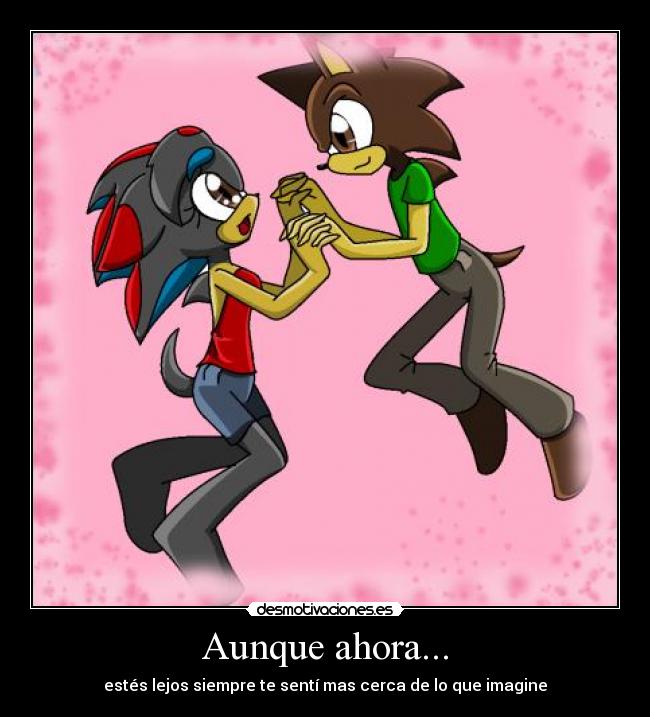 Aunque ahora... - estés lejos siempre te sentí mas cerca de lo que imagine