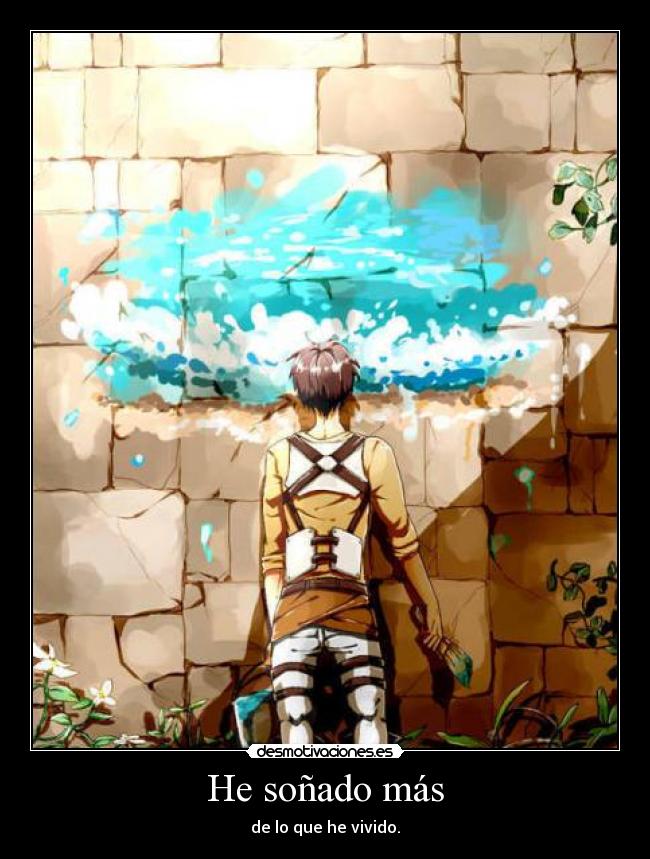 He soñado más - de lo que he vivido.