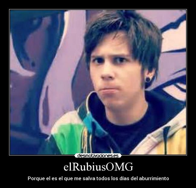 elRubiusOMG - Porque el es el que me salva todos los días del aburrimiento