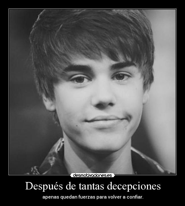 Después de tantas decepciones - apenas quedan fuerzas para volver a confiar.