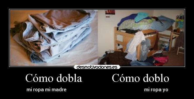 Cómo dobla          Cómo doblo - mi ropa mi madre                                                                 mi ropa yo