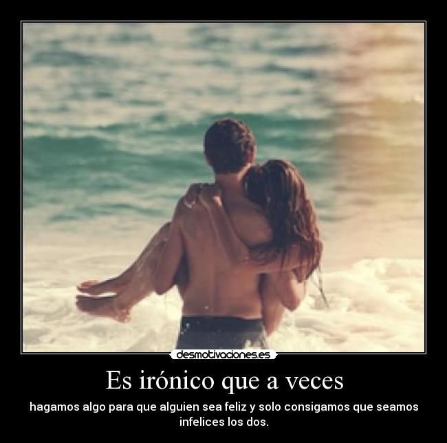 Es irónico que a veces - 