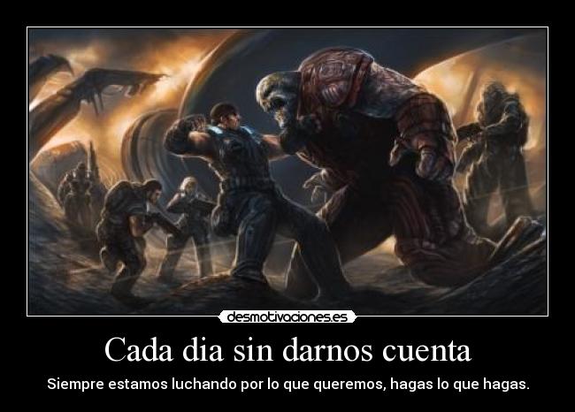 Cada dia sin darnos cuenta - 