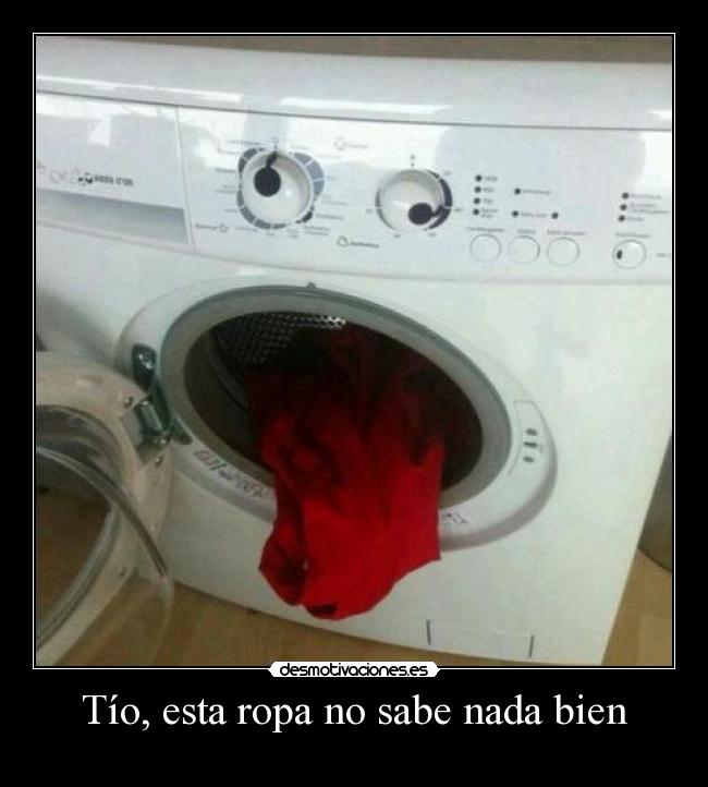Tío, esta ropa no sabe nada bien -