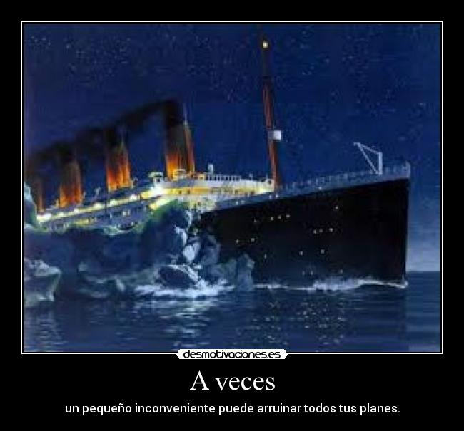 A veces - un pequeño inconveniente puede arruinar todos tus planes.