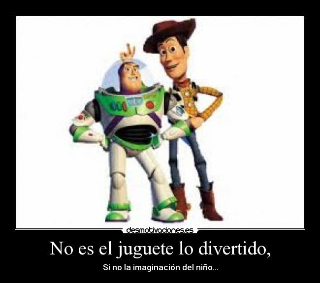 No es el juguete lo divertido, -