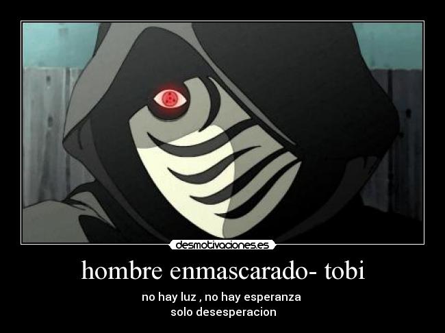 hombre enmascarado- tobi - no hay luz , no hay esperanza 
solo desesperacion