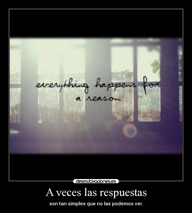 A veces las respuestas - son tan simples que no las podemos ver.