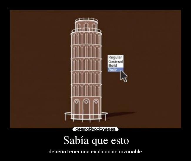 Sabía que esto - debería tener una explicación razonable.