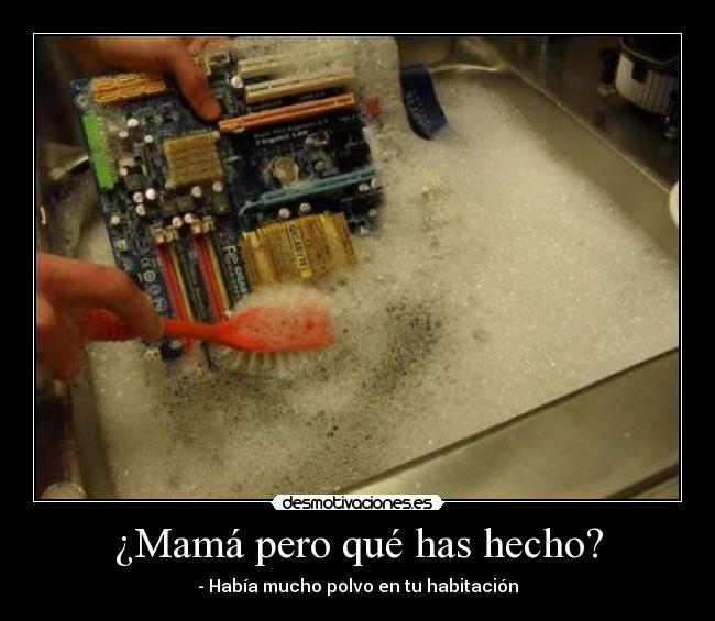 ¿Mamá pero qué has hecho? -